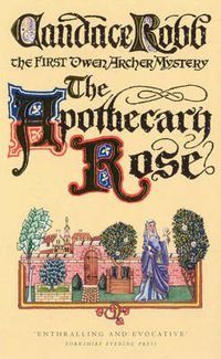 Cover image for The Apothecary Rose: The First Owen Archer Mystery