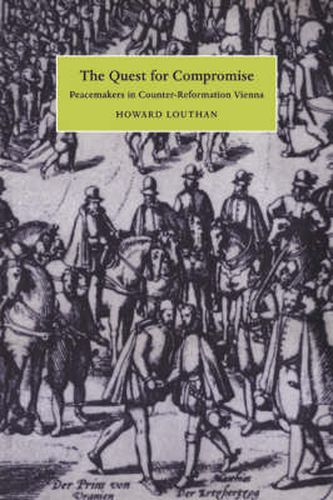 Cover image for The Quest for Compromise: Peacemakers in Counter-Reformation Vienna