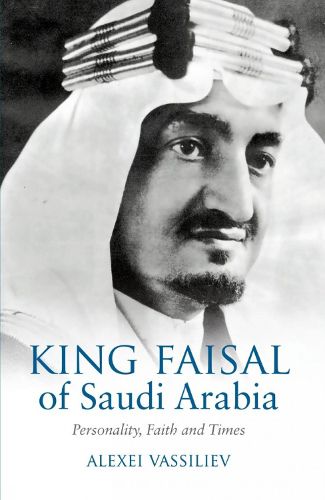 Cover image for King Faisal of Saudi Arabia: Personality, Faith and Times