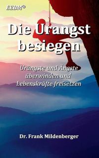 Cover image for Die Urangst besiegen: Urangste und AEngste uberwinden und Lebenskrafte freisetzen