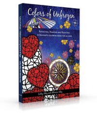 Cover image for Colors of Unfrozen: Reflecting, Relaxing and Rejoicing: A Believer's Coloring Book for All Ages
