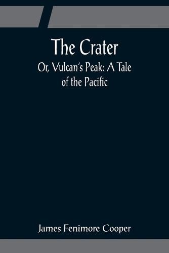 Cover image for The Crater; Or, Vulcan's Peak: A Tale of the Pacific