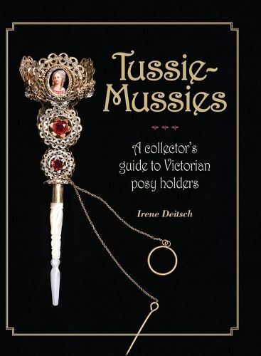 Cover image for Tussie-Mussies: A Collector's Guide to Victorian Posy Holders