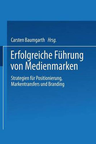 Cover image for Erfolgreiche Fuhrung Von Medienmarken: Strategien Fur Positionierung, Markentransfers Und Branding