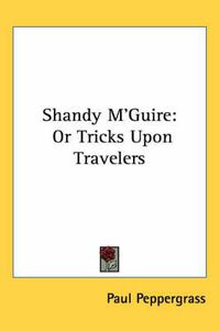 Cover image for Shandy M'Guire: Or Tricks Upon Travelers