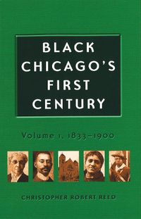 Cover image for Black Chicago's First Century: 1833-1900