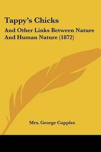 Cover image for Tappy's Chicks: And Other Links Between Nature and Human Nature (1872)