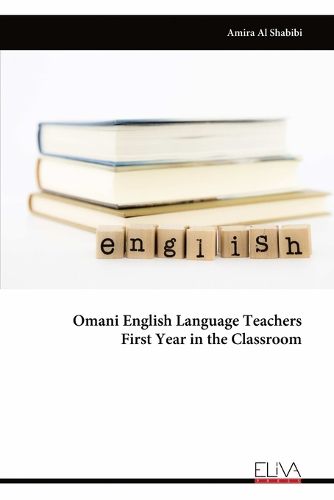 Cover image for Omani English Language Teachers First Year in the Classroom