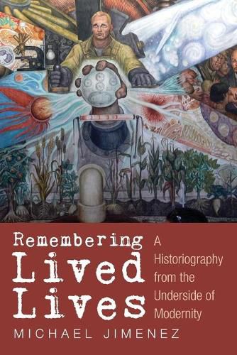 Cover image for Remembering Lived Lives: A Historiography from the Underside of Modernity