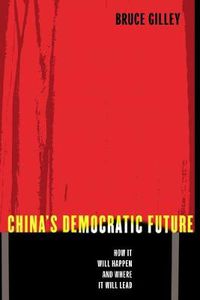 Cover image for China's Democratic Future: How it Will Happen and Where it Will Lead