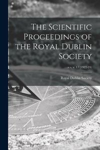 Cover image for The Scientific Proceedings of the Royal Dublin Society; n.s. v. 17 (1922-24)