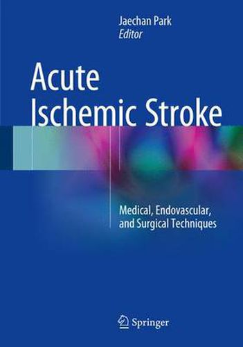 Cover image for Acute Ischemic Stroke: Medical, Endovascular, and Surgical Techniques