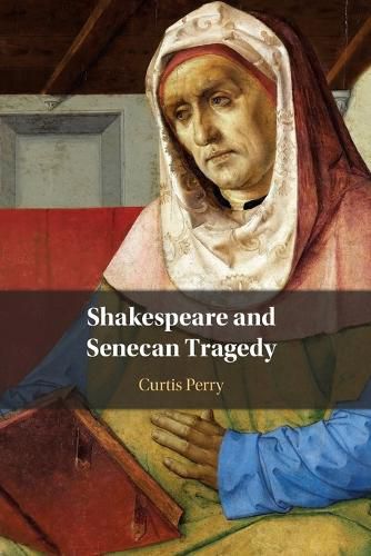 Cover image for Shakespeare and Senecan Tragedy