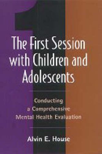 Cover image for The First Session with Children and Adolescents: Conducting a Mental Health Evaluation