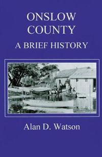 Cover image for Onslow County: A Brief History