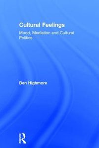 Cover image for Cultural Feelings: Mood, Mediation and Cultural Politics