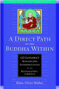 Cover image for A Direct Path to the Buddha within: Go Lotsawa's Mahamudra Interpretation of the Ratnagotravibha AGA