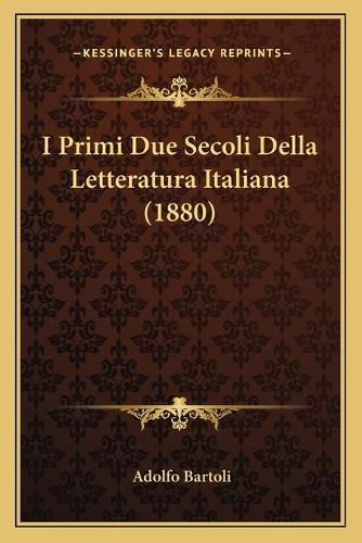 Cover image for I Primi Due Secoli Della Letteratura Italiana (1880)