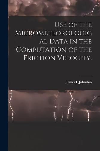 Cover image for Use of the Micrometeorological Data in the Computation of the Friction Velocity.