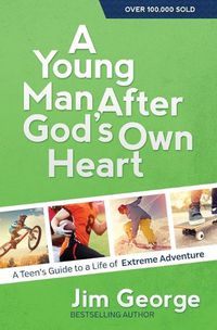 Cover image for A Young Man After God's Own Heart: A Teen's Guide to a Life of Extreme Adventure