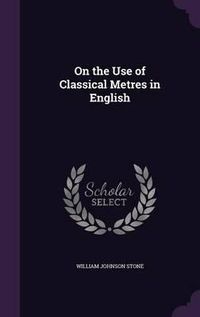 Cover image for On the Use of Classical Metres in English