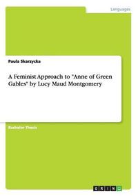 Cover image for A Feminist Approach to Anne of Green Gables by Lucy Maud Montgomery