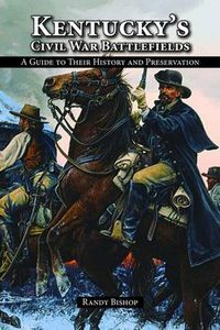 Cover image for Kentucky's Civil War Battlefields: A Guide to Their History and Preservation