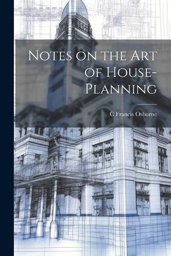 Notes on the art of House-planning