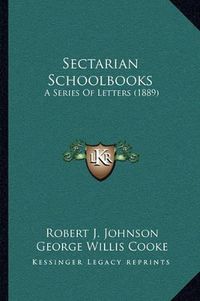 Cover image for Sectarian Schoolbooks: A Series of Letters (1889)