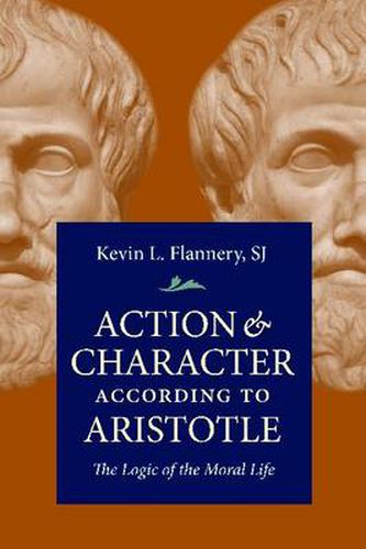 Cover image for Action & Character According Aristotle: The Logic of the Moral Life