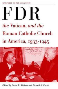 Cover image for Franklin D. Roosevelt, The Vatican, and the Roman Catholic Church in America, 1933-1945