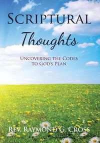 Cover image for Scriptural Thoughts: Uncovering the Codes to God's Plan