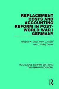Cover image for Replacement Costs and Accounting Reform in Post-World War I Germany