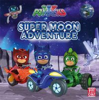 Cover image for PJ Masks: Super Moon  Adventure: A PJ Masks picture book