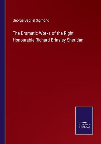 Cover image for The Dramatic Works of the Right Honourable Richard Brinsley Sheridan