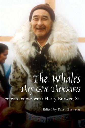 Cover image for Whales, They Give Themselves: Conversations with Harry Brower, Sr.