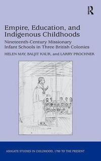 Cover image for Empire, Education, and Indigenous Childhoods: Nineteenth-Century Missionary Infant Schools in Three British Colonies