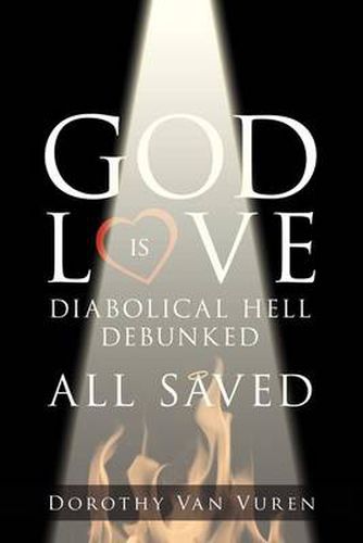 Cover image for God Is Love: Diabolical Hell Debunked All Saved