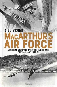Cover image for MacArthur's Air Force: American Airpower over the Pacific and the Far East, 1941-51