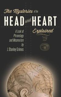 Cover image for The Mysteries of the Head and Heart Explained: A Look at Phrenology and Mesmerism