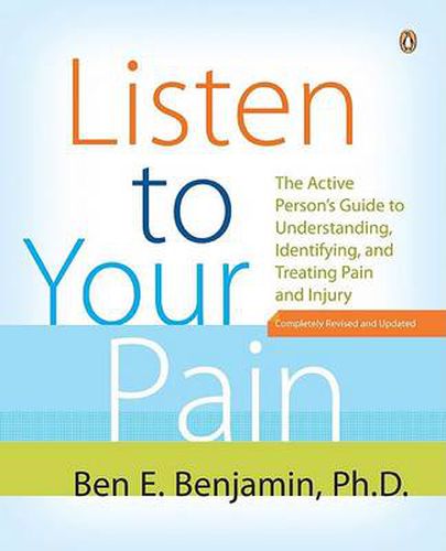 Cover image for Listen to Your Pain: The Active Person's Guide to Understanding, Identifying, and Treating Pain and I njury