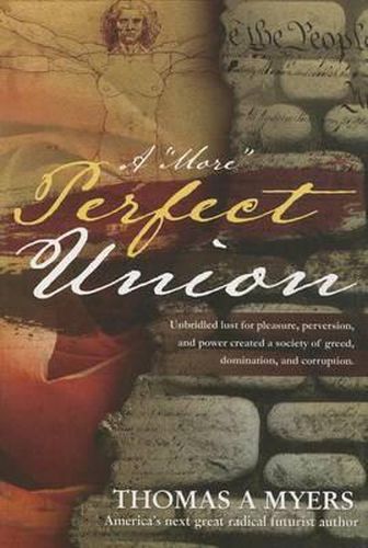 A More  Perfect Union: Unbridled Lust for Pleasure, Perversion, and Power Has Created a Society of Greed, Domination, and Corruption