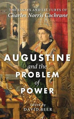 Augustine and the Problem of Power: The Essays and Lectures of Charles Norris Cochrane