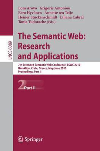 Cover image for The Semantic Web: Research and Applications: 7th European Semantic Web Conference, ESWC 2010, Heraklion, Crete, Greece, May 30 - June 3, 2010, Proceedings, Part II