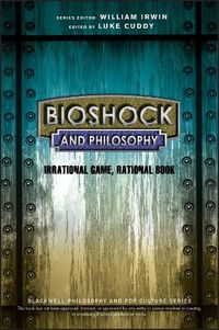 Cover image for BioShock and Philosophy: Irrational Game, Rational Book