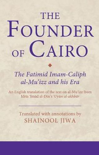 Cover image for The Founder of Cairo: The Fatimid Imam-Caliph al-Mu'izz and his Era