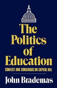 Cover image for The Politics of Education: Conflict and Consensus on Capitol Hill