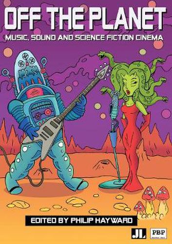 Cover image for Off the Planet: Music, Sound and Science Fiction Cinema