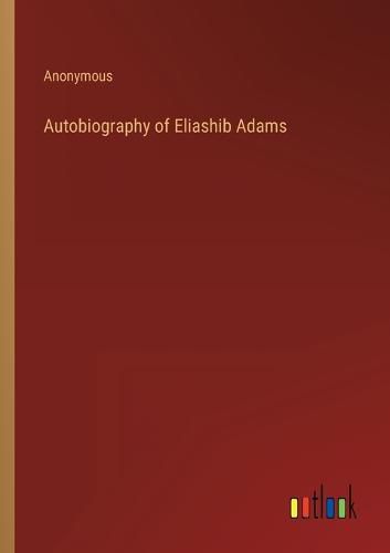 Cover image for Autobiography of Eliashib Adams