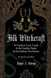 Cover image for Folk Witchcraft: A Guide to Lore, Land, and the Familiar Spirit for the Solitary Practitioner